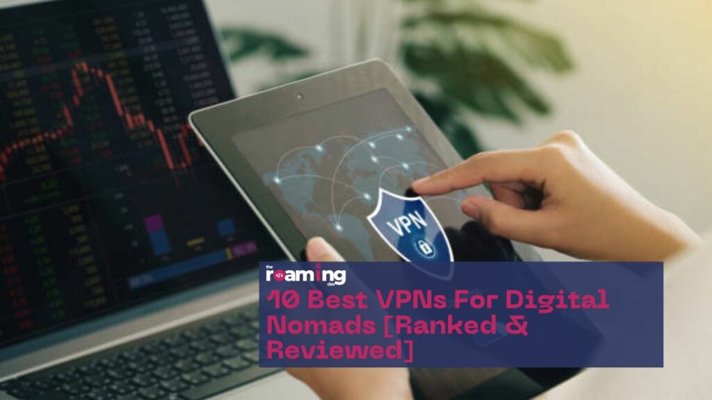 featured image of the 10 Best VPNs For Digital Nomads [Ranked & Reviewed]