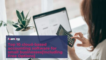 featured image of the Top 10 cloud-based accounting software for small businesses[Including Free Options]