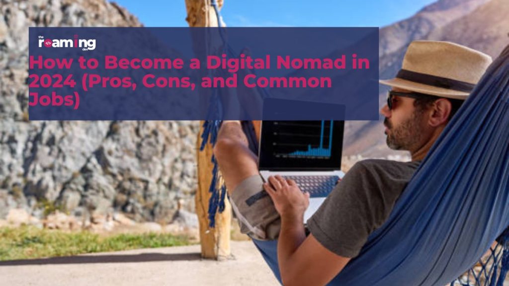 featured image of How to Become a Digital Nomad in 2024 (Pros, Cons, and Common Jobs)