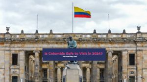 featured image of Is Colombia Safe to Visit in 2024?