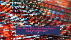 featured image of Best Linux Distro for Developers: Find the Perfect Fit